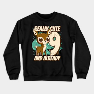 really Cute and already 9 - fawn children birthday Crewneck Sweatshirt